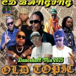 Old Topic Dancehall Mix – CD Banging