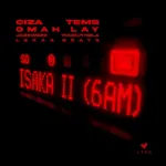 Omah Lay Ft. Ciza, Tems, Thukuthela, Jazzworx, Lekaa Beats – Isaka Ii (6Am)