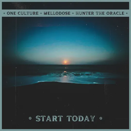 One Culture, Mellodose & Hunter The Oracle - Start Today