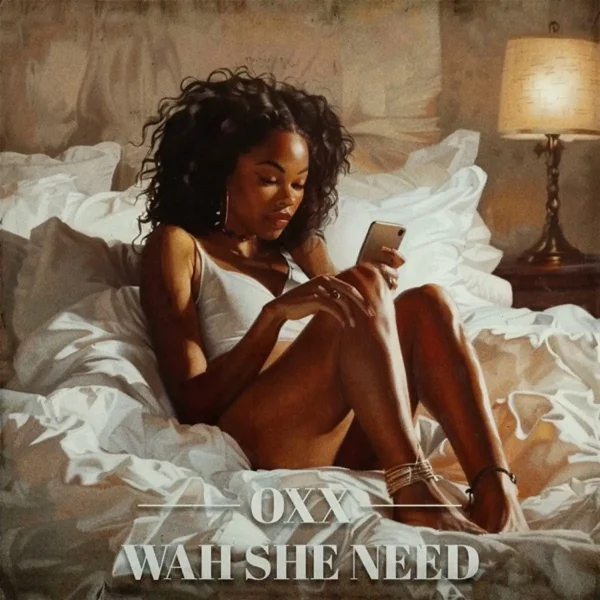 Oxx - Wah She Need (oxx)