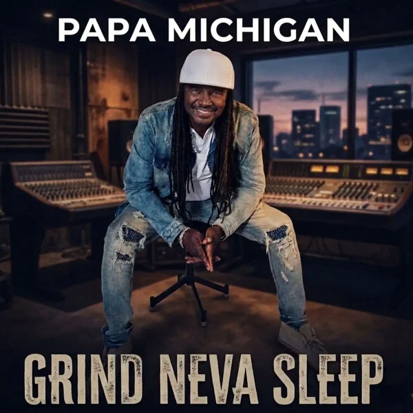 Papa Michigan – Grind Neva Sleep Papa Michigan - Grind Neva Sleep