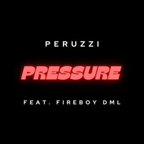 peruzzi & fireboy dml - pressure