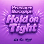 Pressure Busspipe – Hold On Tight