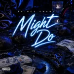 Prince Swanny – Might Do