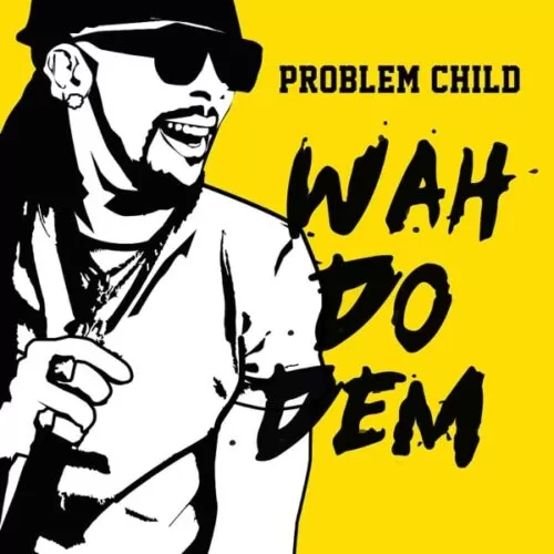 problem child - wah do dem