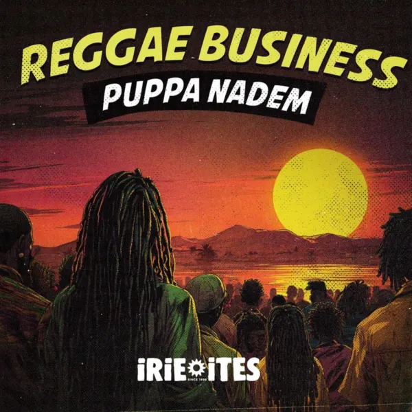 Puppa Nadem, Irie Ites & Naram - Reggae Business