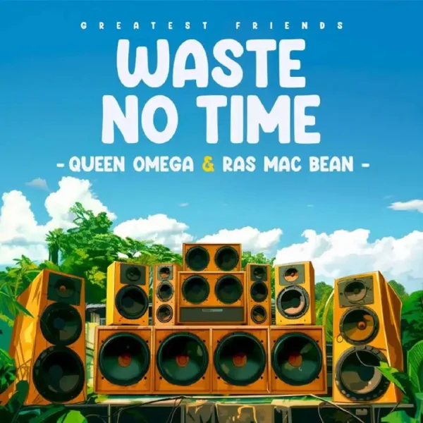 Queen Omega & Ras Mac Bean - No Time To Waste