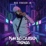 Ras Fraser Jr. – Nah Do Certain Things