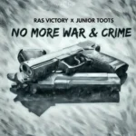 Ras Victory x Junior Toots – No More War & Crime