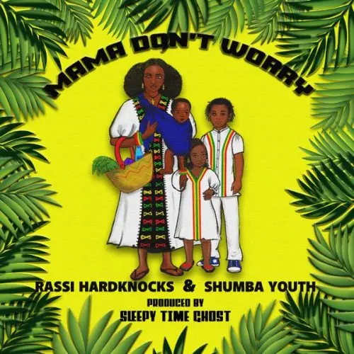 rassi hardknocks ft. shumba youth - mama don’t worry
