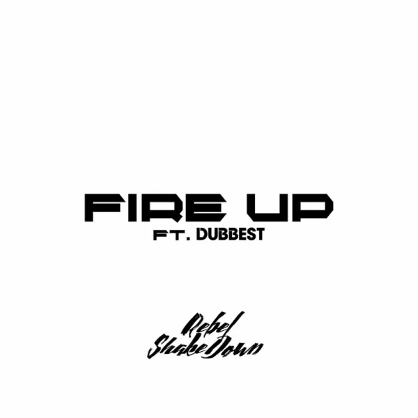 Rebel Shakedown Ft. Dubbest - Fire Up