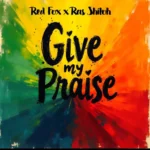 Red Fox x Ras Shiloh – Give My Praises