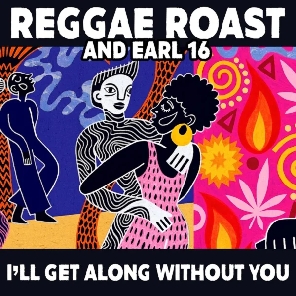 Reggae Roast & Earl 16 - I’ll Get Along Without You