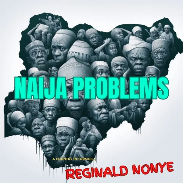 Reginald Nonye - Naija Problems