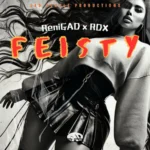 ReniGAD x RDX – Feisty