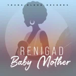 ReniGad – Baby Mother