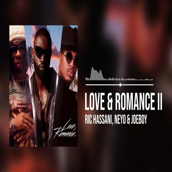 Ric Hassani, Neyo & Joeboy - Love & Romance Ii