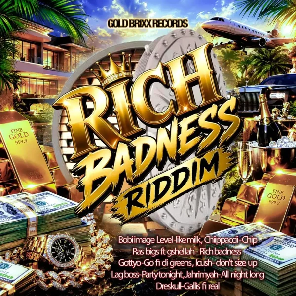 Rich Badness Riddim - Gold Brixx Records Rich Badness Riddim - Gold Brixx Records