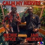Richie Spice x Jah Melody – Calm My Nerves