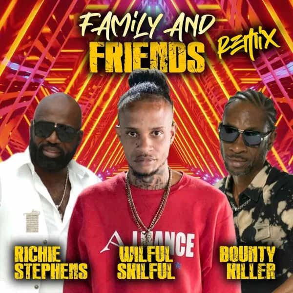 Richie Stephens, Wilful Skilful & Bounty Killer - Family And Friends (remix)