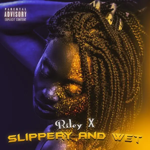 Riley X - Slippery And Wet