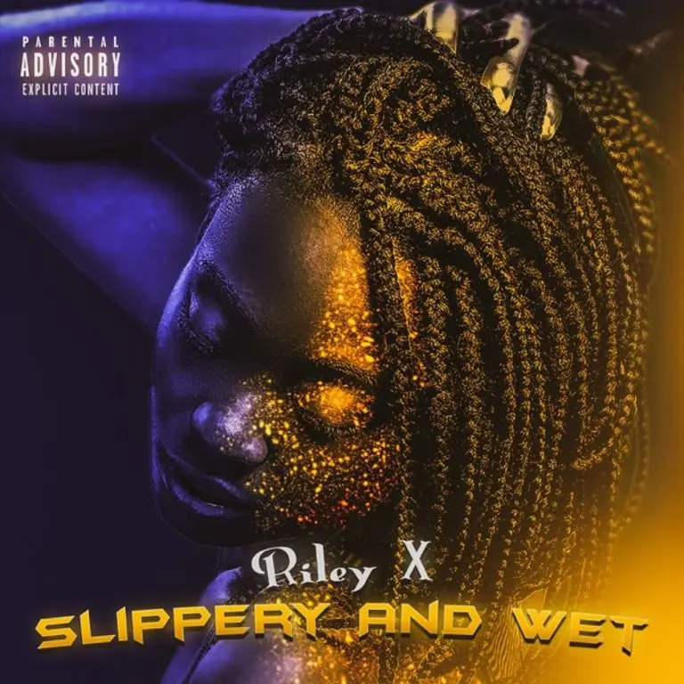 Riley X – Slippery And Wet