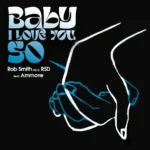 Rob Smith a.k.a. RSD Ft. Ammoye – Baby I Love You So
