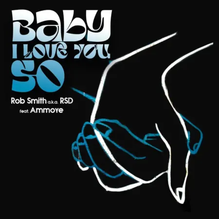 Rob Smith a.k.a. RSD Ft. Ammoye – Baby I Love You So Rob Smith A.k.a. Rsd Ft. Ammoye - Baby I Love You So