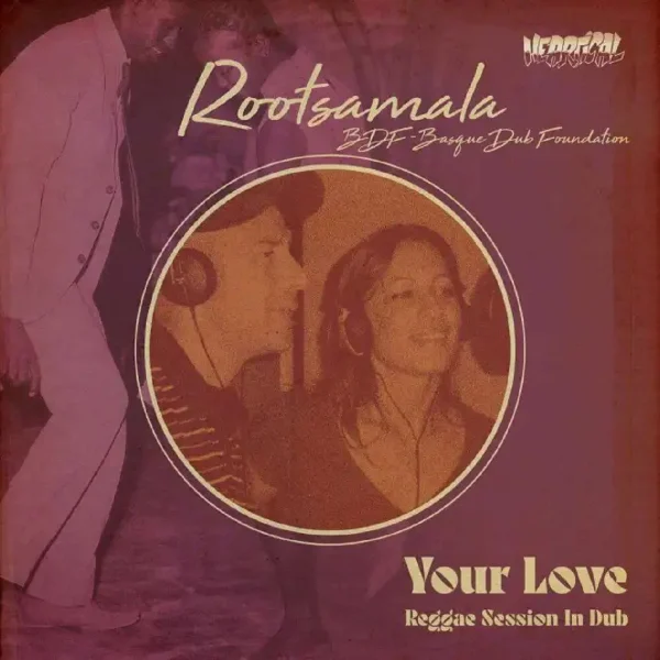 Rootsamala, Basque Dub Foundation & Heartical Sound - Your Love