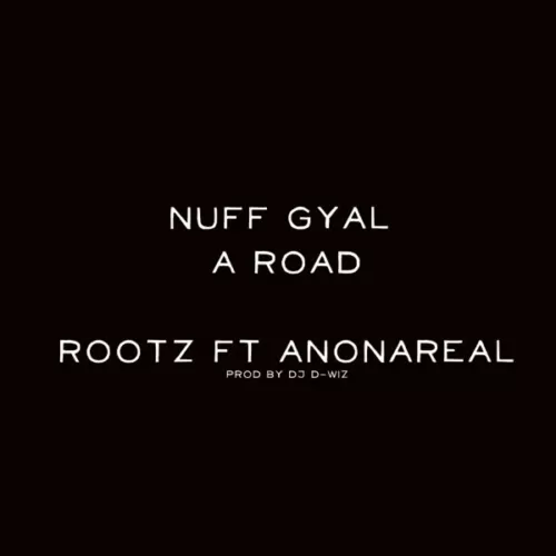rootz feat. anonareal - nuff gyal a road