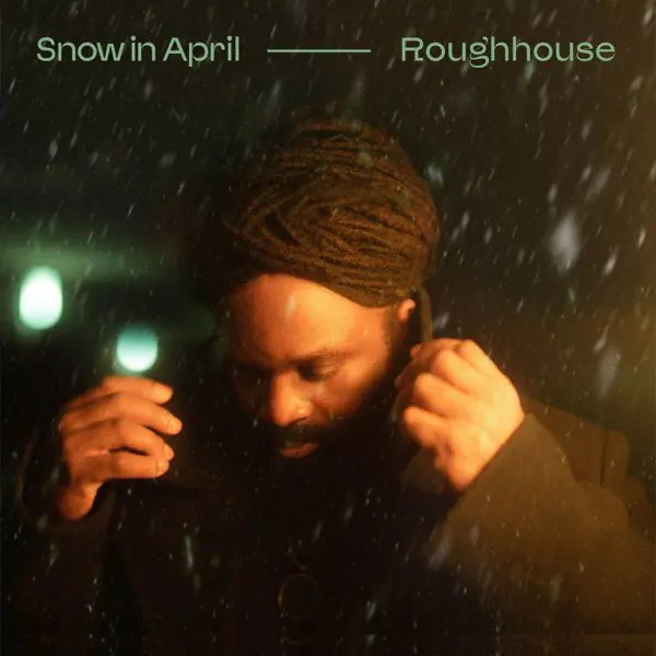 roughhouse - snow in april