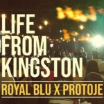 Royal Blu x Protoje – Life From Kingston