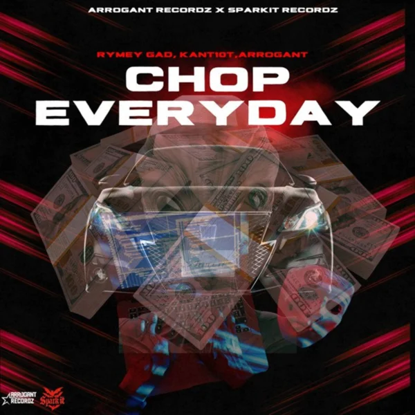 Rymey Gad X Kant10t X Arrogant - Chop Everyday Rymey Gad X Kant10t X Arrogant - Chop Everyday
