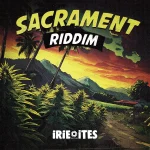 Sacrament Riddim – Irie Ites Records