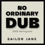 Sailor Jane – No Ordinary Dub Album