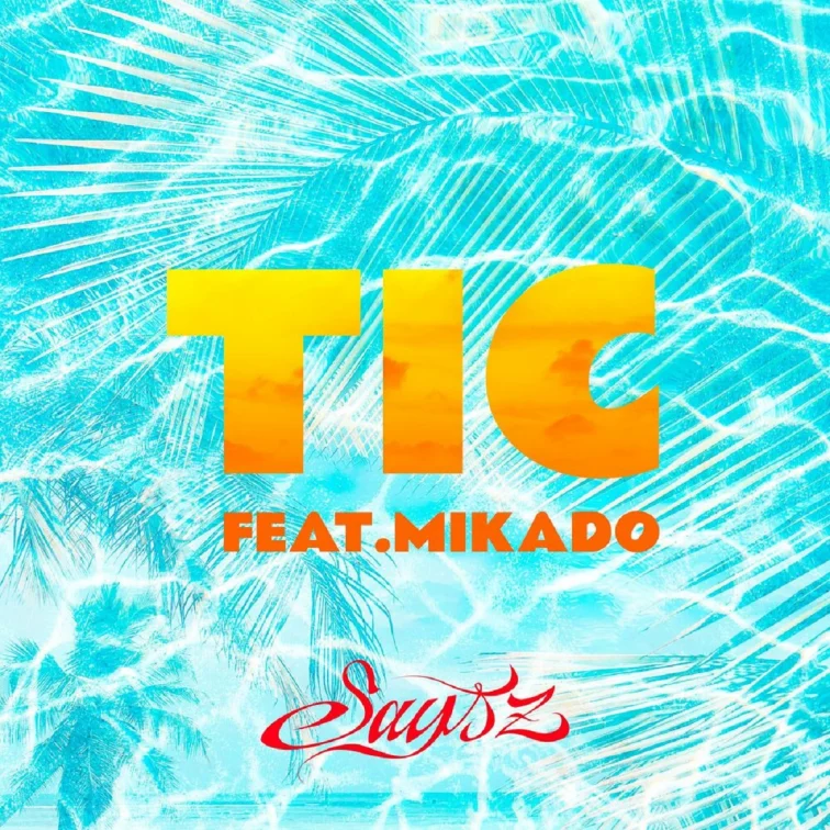 Says’z Ft. Mikado - Tic