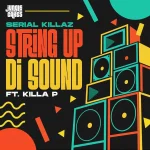 Serial Killaz Ft. Killa P – String Up Di Sound