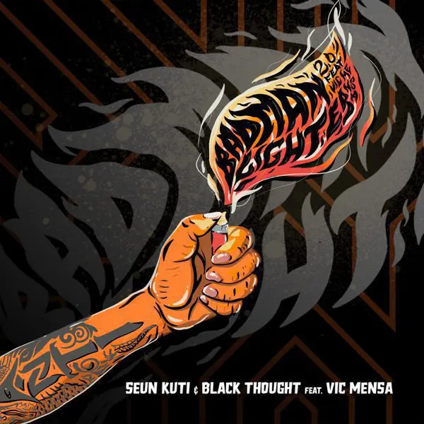 seun kuti , black thought & vic mensa - bad man lighter 2.0