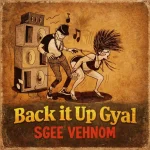 Sgee Vehnom – Back It Up Gyal
