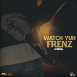 Shaka – Watch Yuh Frenz