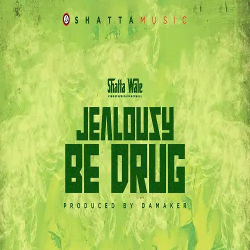 shatta walle - jealousy be drug