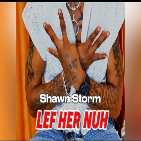 Shawn Storm - Lef Her Nuh