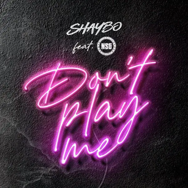 shaybo and nsg - dont play me