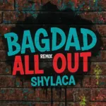 Shylaca Ft. Bagdad – All Out Remix