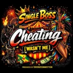 Single Boss – Cheating (Wasn’t Me)