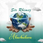 Sir Rhimez – Akachukwu