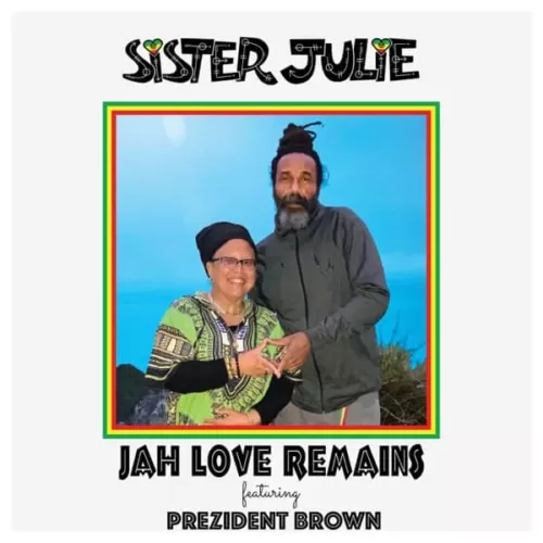 sister julie & prezident brown - jah love remains