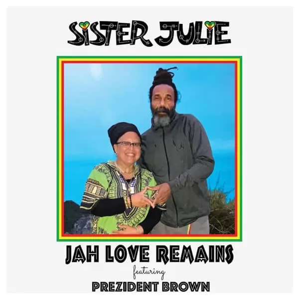 sister julie & prezident brown - jah love remains