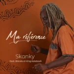 Skanky Ft. Blenda & King Kalabash – Ma Référence