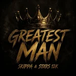 Skippa x Stxrs 12k – Greatest Man